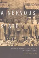 Un état nerveux : Violence, remèdes et rêverie au Congo colonial - A Nervous State: Violence, Remedies, and Reverie in Colonial Congo