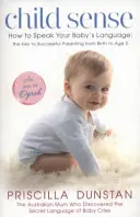 Child Sense - How to Speak Your Baby's Language : the Key to Successful Parenting from Birth to Age 5 (en anglais) - Child Sense - How to Speak Your Baby's Language: the Key to Successful Parenting from Birth to Age 5