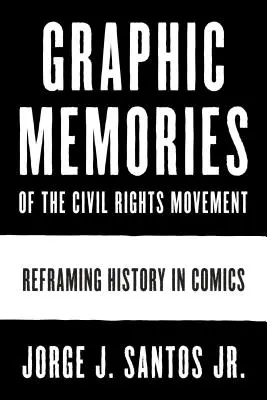 Mémoires graphiques du mouvement des droits civiques : Recadrer l'histoire en bande dessinée - Graphic Memories of the Civil Rights Movement: Reframing History in Comics