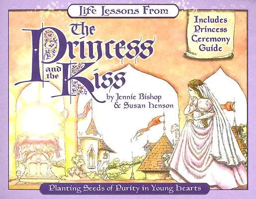 Leçons de vie tirées de La princesse et le baiser : planter des graines de pureté dans les jeunes cœurs - Life Lessons from the Princess and the Kiss: Planting Seeds of Purity in Young Hearts