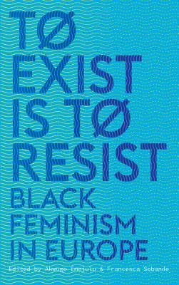 Exister, c'est résister : Le féminisme noir en Europe - To Exist is to Resist: Black Feminism in Europe