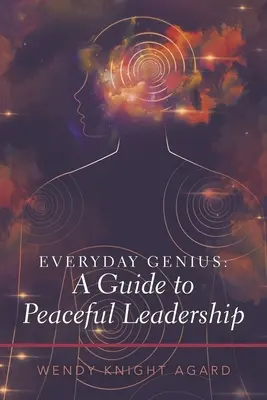 Everyday Genius : a Guide to Peaceful Leadership (Le génie au quotidien : un guide pour un leadership pacifique) - Everyday Genius: a Guide to Peaceful Leadership