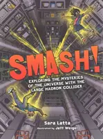 Smash ! Explorer les mystères de l'univers avec le grand collisionneur de hadrons - Smash!: Exploring the Mysteries of the Universe with the Large Hadron Collider