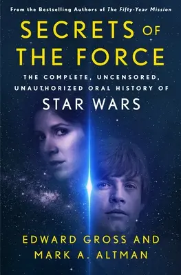 Secrets de la Force : L'histoire orale complète, non censurée et non autorisée de la Guerre des étoiles - Secrets of the Force: The Complete, Uncensored, Unauthorized Oral History of Star Wars