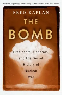 La bombe : Présidents, généraux et l'histoire secrète de la guerre nucléaire - The Bomb: Presidents, Generals, and the Secret History of Nuclear War