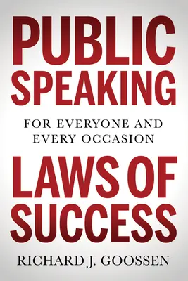 Les lois de la réussite en matière d'art oratoire : Pour tout le monde et en toute occasion - Public Speaking Laws of Success: For Everyone and Every Occasion