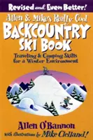 Allen & Mike's Really Cool Backcountry Ski Book : Voyage et camping dans un environnement hivernal - Allen & Mike's Really Cool Backcountry Ski Book: Traveling & Camping Skills for a Winter Environment