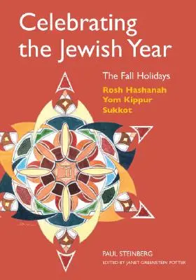 Célébrer l'année juive : Les fêtes d'automne : Rosh Hashanah, Yom Kippur, Sukkot - Celebrating the Jewish Year: The Fall Holidays: Rosh Hashanah, Yom Kippur, Sukkot