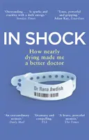 En état de choc - Comment le fait d'avoir frôlé la mort a fait de moi un meilleur médecin - In Shock - How nearly dying made me a better doctor