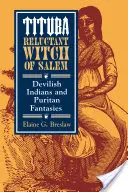 Tituba, sorcière réticente de Salem : Indiens diaboliques et fantasmes puritains - Tituba, Reluctant Witch of Salem: Devilish Indians and Puritan Fantasies