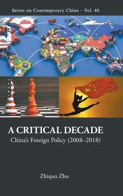 Décennie critique, A : La politique étrangère de la Chine (2008-2018) - Critical Decade, A: China's Foreign Policy (2008-2018)