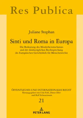 Les Sinti et les Roms en Europe : L'importance de la protection des minorités et de la jurisprudence de la Cour européenne des droits de l'homme en la matière - Sinti Und Roma in Europa: Die Bedeutung Des Minderheitenschutzes Und Der Diesbezueglichen Rechtsprechung Des Europaeischen Gerichtshofs Fuer Men