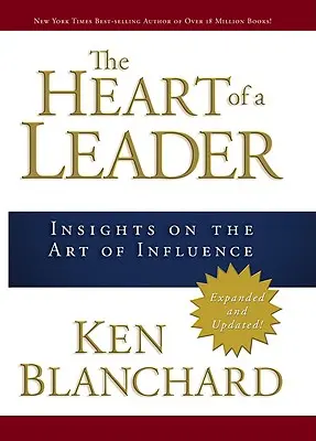 Le cœur d'un leader : L'art de l'influence - The Heart of a Leader: Insights on the Art of Influence