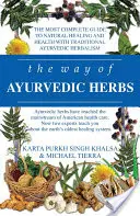 La voie des herbes ayurvédiques : Une introduction contemporaine et un manuel utile pour le plus ancien système de guérison au monde - The Way of Ayurvedic Herbs: A Contemporary Introduction and Useful Manual for the World's Oldest Healing System