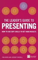 Guide de présentation à l'intention des dirigeants - Comment utiliser les compétences douces pour obtenir des résultats concrets - Leader's Guide to Presenting - How to Use Soft Skills to Get Hard Results