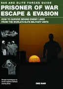 Evasion de prisonniers de guerre - Comment survivre derrière les lignes ennemies grâce aux unités militaires d'élite du monde entier - Prisoner of War Escape & Evasion - How to Survive Behind Enemy Lines from the World's Elite Military Units