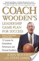 Le plan de jeu de l'entraîneur Wooden pour la réussite en matière de leadership : 12 leçons pour des performances extraordinaires et l'excellence personnelle - Coach Wooden's Leadership Game Plan for Success: 12 Lessons for Extraordinary Performance and Personal Excellence