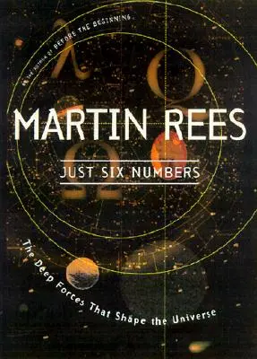 Six chiffres : Les forces profondes qui façonnent l'univers - Just Six Numbers: The Deep Forces That Shape the Universe