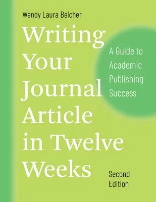 Rédiger un article de revue en douze semaines, deuxième édition : Un guide pour réussir dans l'édition académique - Writing Your Journal Article in Twelve Weeks, Second Edition: A Guide to Academic Publishing Success