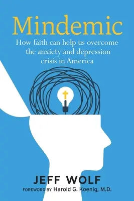 Mindemic : Comment la foi peut nous aider à surmonter la crise d'anxiété et de dépression en Amérique - Mindemic: How Faith Can Help Us Overcome The Anxiety and Depression Crisis in America