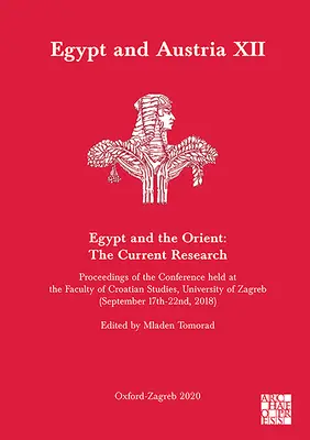 Égypte et Autriche XII - L'Égypte et l'Orient : La recherche actuelle : Actes de la conférence tenue à la Faculté d'études croates de l'Université d'Amsterdam. - Egypt and Austria XII - Egypt and the Orient: The Current Research: Proceedings of the Conference Held at the Faculty of Croatian Studies, University