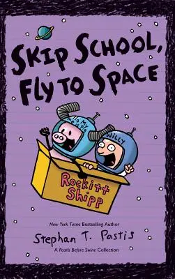 Sautez l'école, envolez-vous vers l'espace : Une collection de Perles avant le porc - Skip School, Fly to Space: A Pearls Before Swine Collection