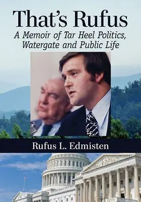 C'est Rufus : Un mémoire sur la politique du Tar Heel, le Watergate et la vie publique - That's Rufus: A Memoir of Tar Heel Politics, Watergate and Public Life