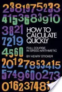 Comment calculer rapidement : Cours complet d'arithmétique rapide - How to Calculate Quickly: Full Course in Speed Arithmetic