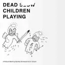 Des enfants morts qui jouent : Un livre d'images - Dead Children Playing: A Picture Book