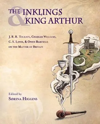 Les Inklings et le roi Arthur : J.R.R. Tolkien, Charles Williams, C.S. Lewis et Owen Barfield à propos de la Grande-Bretagne - The Inklings and King Arthur: J.R.R. Tolkien, Charles Williams, C.S. Lewis, and Owen Barfield on the Matter of Britain