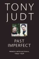 Le passé imparfait : Les intellectuels français, 1944-1956 - Past Imperfect: French Intellectuals, 1944-1956