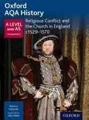 Oxford AQA History for A Level : Conflit religieux et l'Église en Angleterre c1529-c1570 - Oxford AQA History for A Level: Religious Conflict and the Church in England c1529-c1570