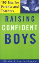 Élever des garçons confiants : 100 conseils pour les parents et les enseignants - Raising Confident Boys: 100 Tips for Parents and Teachers