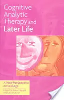 La thérapie analytique cognitive et le troisième âge : Nouvelle perspective sur la vieillesse - Cognitive Analytic Therapy and Later Life: New Perspective on Old Age