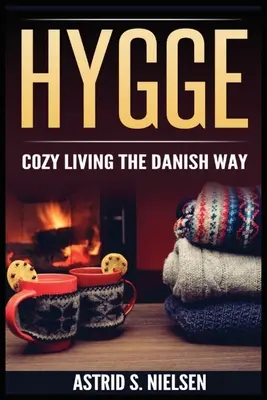 Hygge : la vie douillette à la danoise - Hygge: Cozy Living The Danish Way