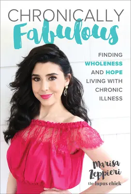 Chronically Fabulous : Trouver la plénitude et l'espoir en vivant avec une maladie chronique - Chronically Fabulous: Finding Wholeness and Hope Living with Chronic Illness