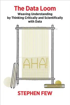 Le métier à tisser les données : Tisser la compréhension en pensant de manière critique et scientifique avec les données - The Data Loom: Weaving Understanding by Thinking Critically and Scientifically with Data