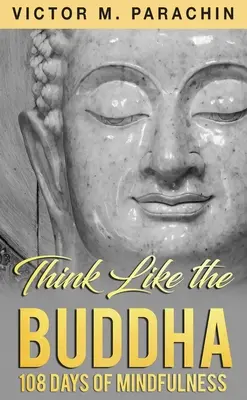 Pensez comme le Bouddha : 108 jours de pleine conscience - Think Like the Buddha: 108 Days of Mindfulness