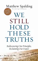 Nous tenons toujours à ces vérités : Redécouvrir nos principes, reconquérir notre avenir - We Still Hold These Truths: Rediscovering Our Principles, Reclaiming Our Future