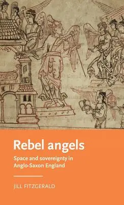 Anges rebelles : Espace et souveraineté dans l'Angleterre anglo-saxonne - Rebel Angels: Space and Sovereignty in Anglo-Saxon England