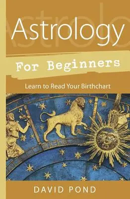 L'astrologie pour les débutants : Apprendre à lire son thème de naissance - Astrology for Beginners: Learn to Read Your Birth Chart
