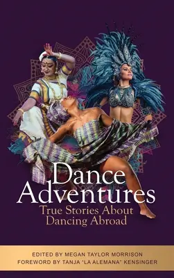 Aventures de danse : Histoires vraies de danse à l'étranger - Dance Adventures: True Stories About Dancing Abroad