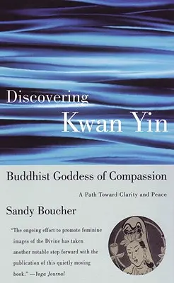 Découvrir Kwan Yin, déesse bouddhiste de la compassion : Un chemin vers la clarté et la paix - Discovering Kwan Yin, Buddhist Goddess of Compassion: A Path Toward Clarity and Peace