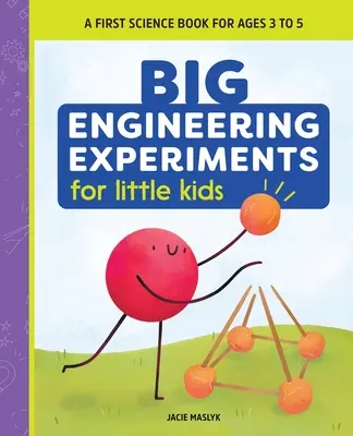 De grandes expériences d'ingénierie pour les petits enfants : Un premier livre de sciences pour les 3 à 5 ans - Big Engineering Experiments for Little Kids: A First Science Book for Ages 3 to 5