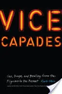 Vice Capades : Sexe, drogues et bowling des pèlerins à nos jours - Vice Capades: Sex, Drugs, and Bowling from the Pilgrims to the Present