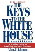 Les clés de la Maison Blanche : Un guide infaillible pour prédire le prochain président (2008) - The Keys to the White House: A Surefire Guide to Predicting the Next President (2008)