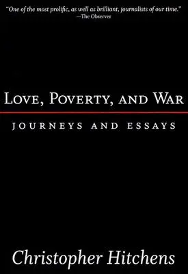 Amour, pauvreté et guerre : voyages et essais - Love, Poverty, and War: Journeys and Essays