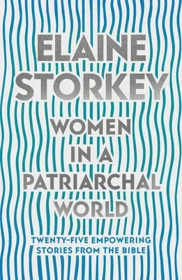 Les femmes dans un monde patriarcal - Vingt-cinq histoires de la Bible qui donnent du pouvoir (Storkey Dr Elaine (Reader)) - Women in a Patriarchal World - Twenty-five Empowering Stories from the Bible (Storkey Dr Elaine (Reader))
