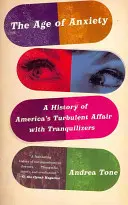 L'âge de l'anxiété : Une histoire de l'histoire turbulente de l'Amérique avec les tranquillisants - The Age of Anxiety: A History of America's Turbulent Affair with Tranquilizers