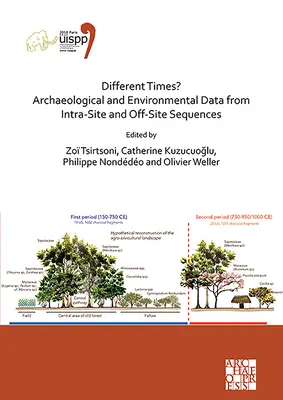 Des temps différents ? Données archéologiques et environnementales issues de séquences intra-site et hors site : Actes du XVIIIe Congrès mondial de l'Uispp (4-9 juin) - Different Times? Archaeological and Environmental Data from Intra-Site and Off-Site Sequences: Proceedings of the XVIII Uispp World Congress (4-9 June